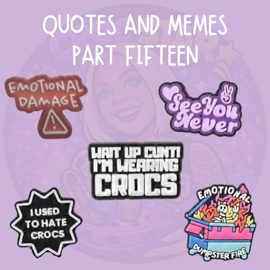 Funny Croc shoe charms featuring Emotional Damage, See You Never, I Used to Hate Crocs, I'm Wearing Crocs and Emotional Support Dumpster Fire meme designs